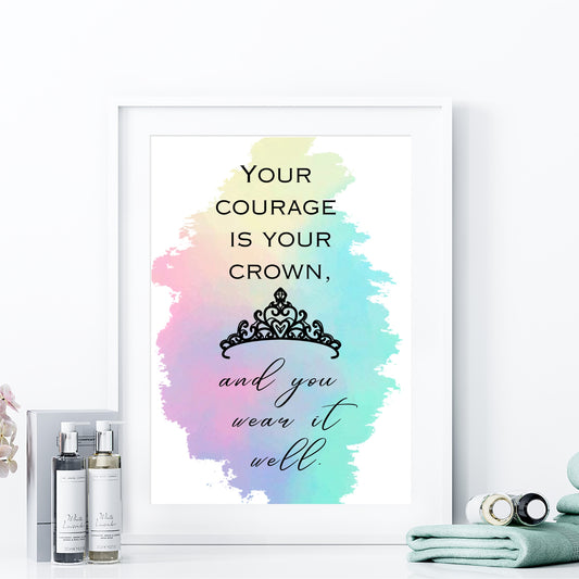 Your courage is your crown... Printable Wall Art