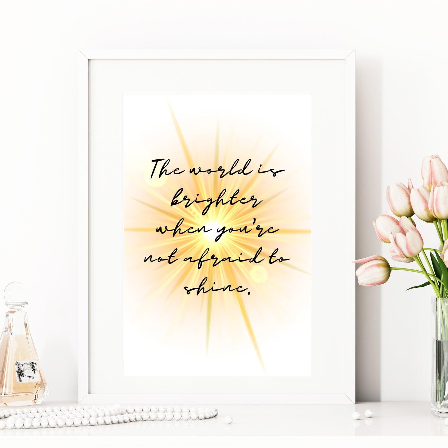 The world is brighter when you're not afraid to shine - Printable Wall Art