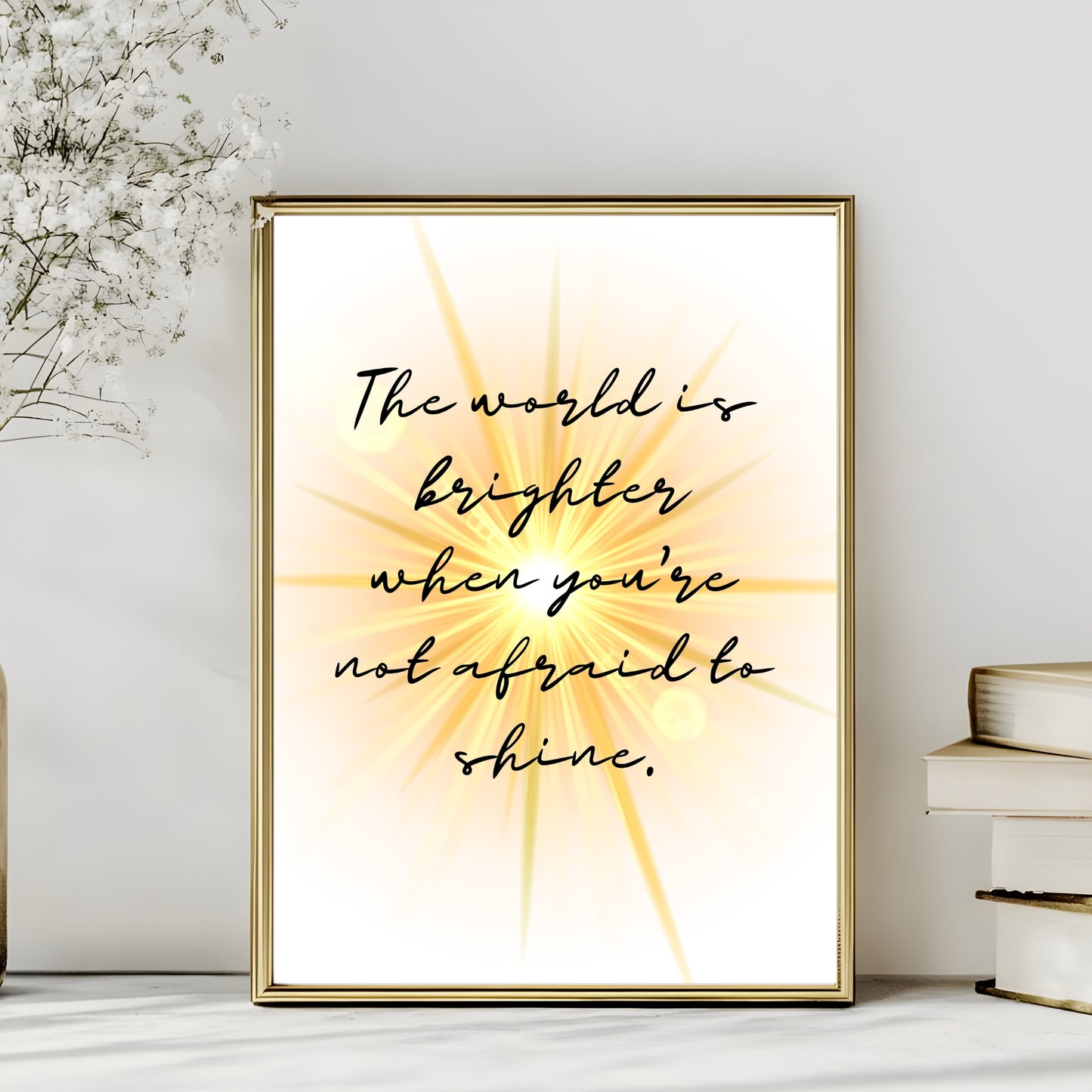 The world is brighter when you're not afraid to shine - Printable Wall Art