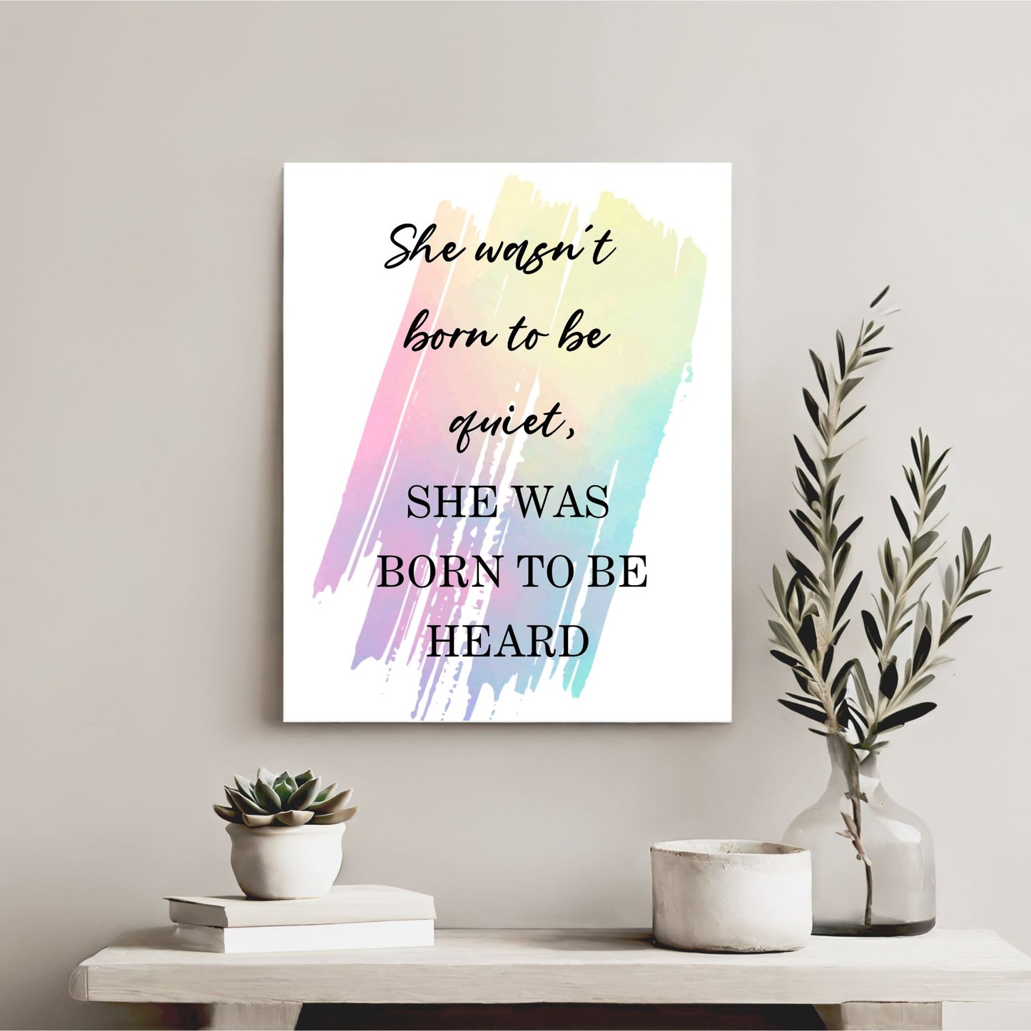 She wasn't born to be quiet, she was born to be heard - Printable Wall Art