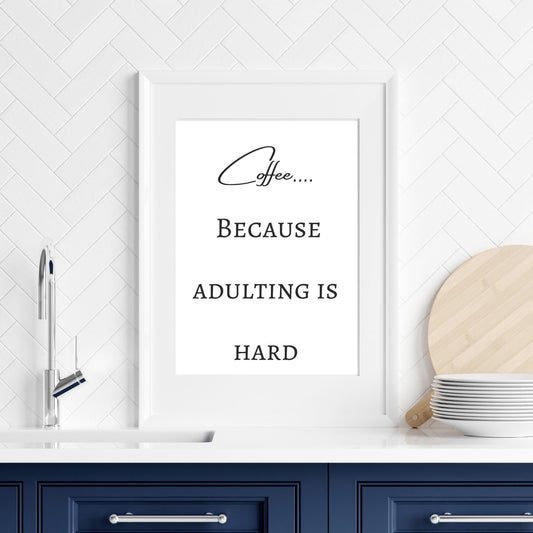 Digital Wall Art- Coffee...when adulting is hard- instant download